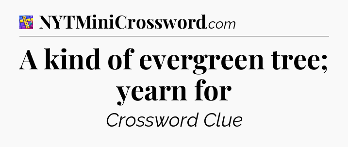 A kind of evergreen tree; yearn for Codycross