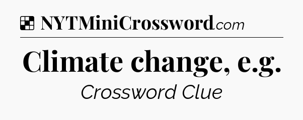 Solution: Climate change, e.g - NYT Crossword
