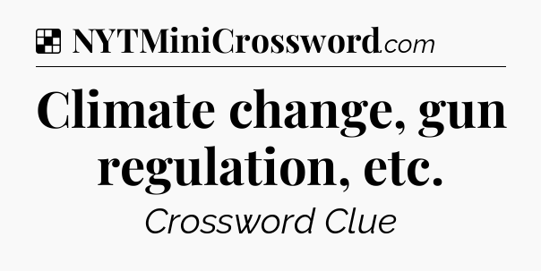Solution: Climate change, gun regulation, etc - NYT Crossword