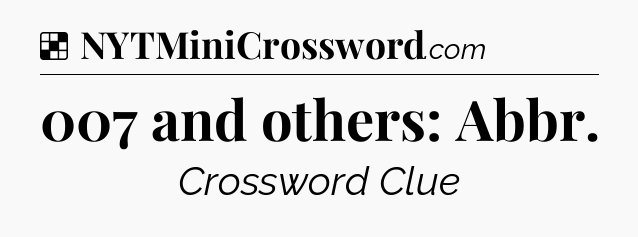 Solution: 007 and others: Abbr - NYT Crossword
