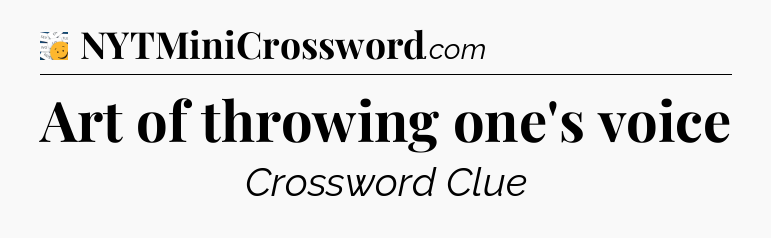 Art of throwing one's voice - 7 Little Words