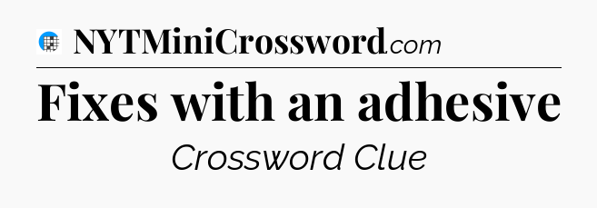 Fixes with an adhesive Crossword Clue