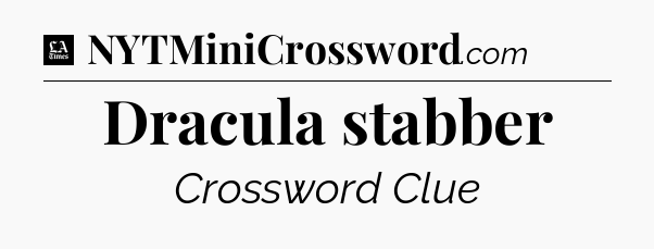 Dracula stabber - LA Times Crossword