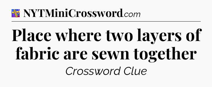 Place where two layers of fabric are sewn together Codycross