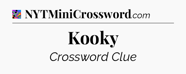 Kooky Crossword Clue