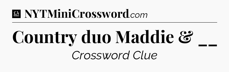 Country duo Maddie & __ - LA Times Crossword