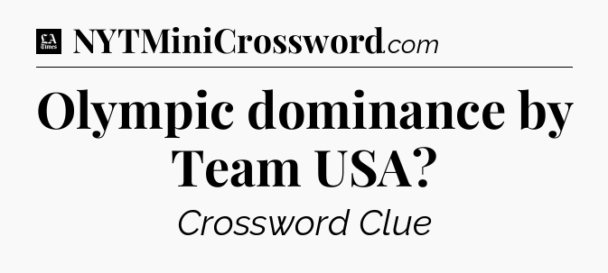 Olympic dominance by Team USA - LA Times Crossword