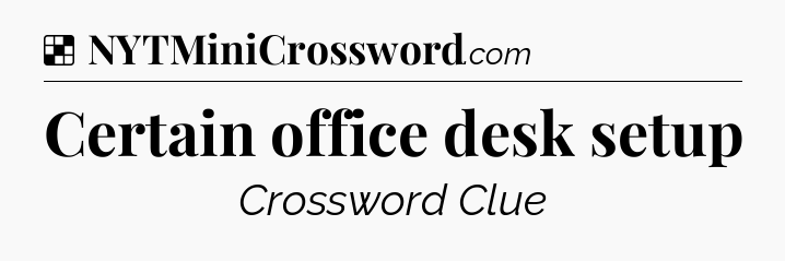 Solution: Certain office desk setup - NYT Crossword