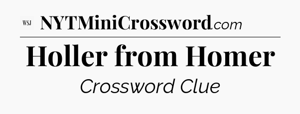 Holler from Homer - WSJ Crossword