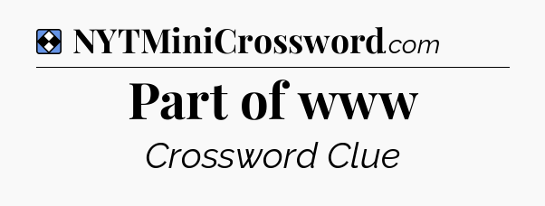 Solution: Part of www - NYT Mini Crossword