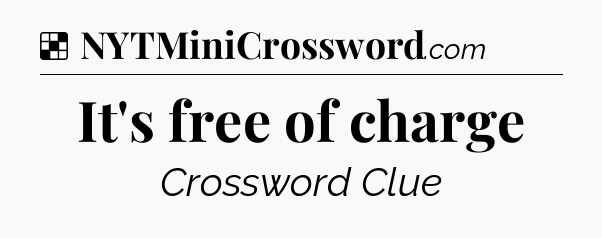 Solution: It's free of charge - NYT Crossword