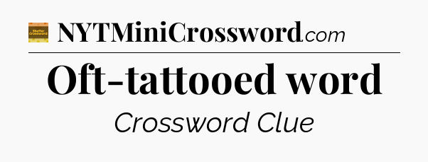 Oft-tattooed word - Eugene Sheffer Crossword