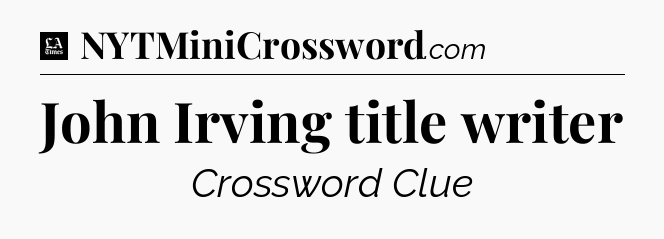 John Irving title writer - LA Times Crossword