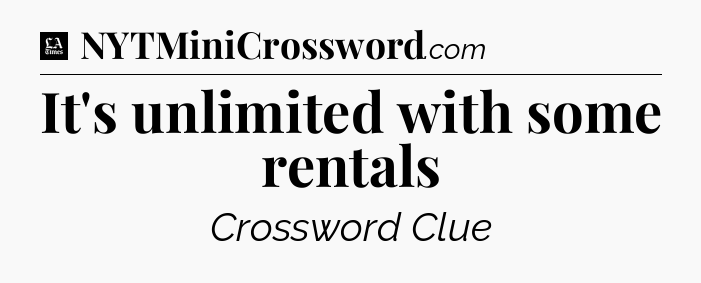 It's unlimited with some rentals - LA Times Crossword