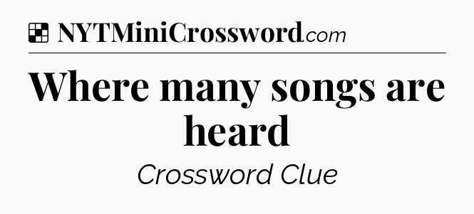Solution: Where many songs are heard - NYT Crossword