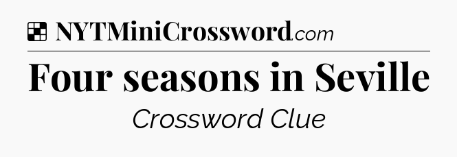 Solution: Four seasons in Seville - NYT Crossword