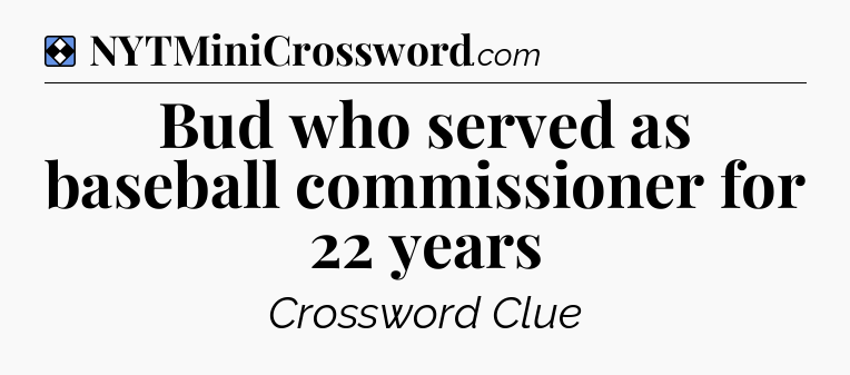 Solution: Bud who served as baseball commissioner for 22 years - NYT Mini Crossword