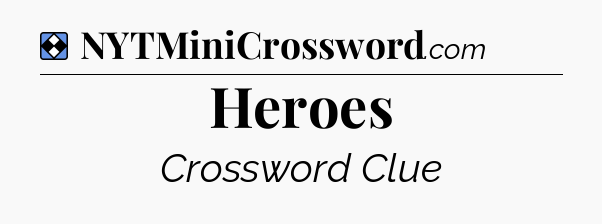Solution: Heroes - NYT Mini Crossword