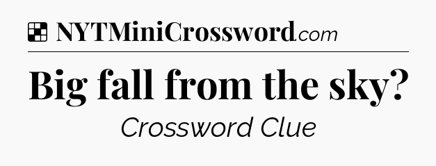 Solution: Big fall from the sky - NYT Crossword