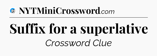 Suffix for a superlative Crossword Clue