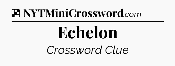 Solution: Echelon - NYT Crossword