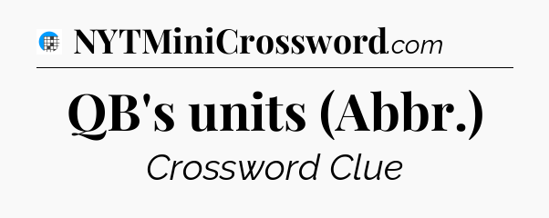 QB's units (Abbr.) Crossword Clue