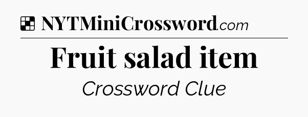 Solution: Fruit salad item - NYT Crossword
