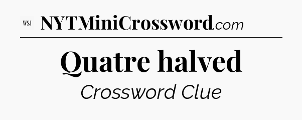 Quatre halved - WSJ Crossword