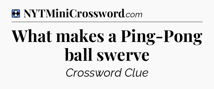 Solution: What makes a Ping-Pong ball swerve - NYT Mini Crossword