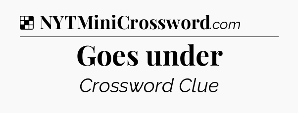 Solution: Goes under - NYT Crossword