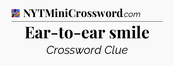 Ear-to-ear smile Crossword Clue