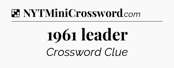 Solution: 1961 leader - NYT Crossword