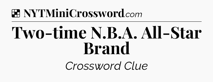Solution: Two-time N.B.A. All-Star Brand - NYT Crossword