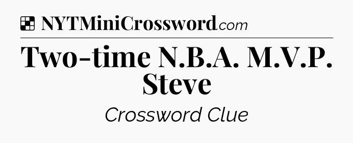 Solution: Two-time N.B.A. M.V.P. Steve - NYT Crossword