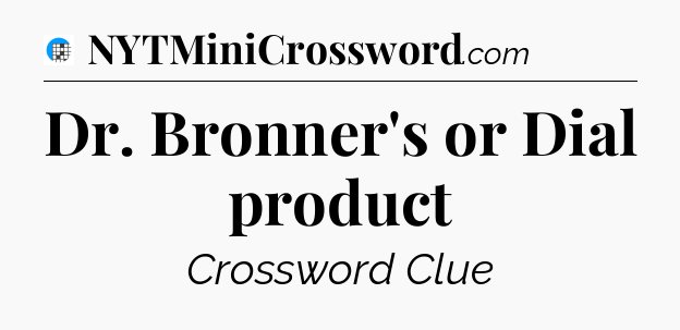 Dr. Bronner's or Dial product Crossword Clue