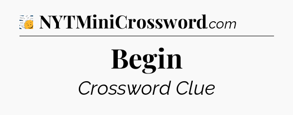 Begin - 7 Little Words