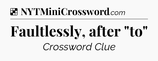 Solution: Faultlessly, after 