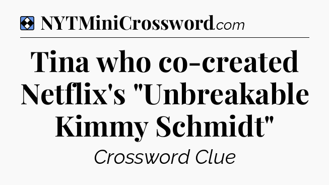Solution: Tina who co-created Netflix's 