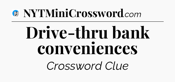 Drive-thru bank conveniences Crossword Clue