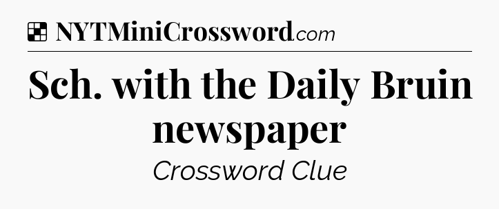 Solution: Sch. with the Daily Bruin newspaper - NYT Crossword