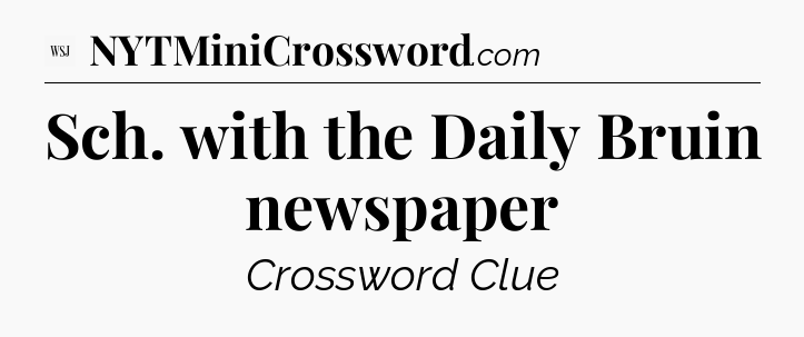 Sch. with the Daily Bruin newspaper - WSJ Crossword