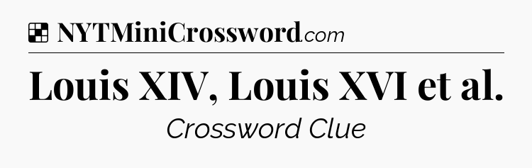 Solution: Louis XIV, Louis XVI et al - NYT Crossword