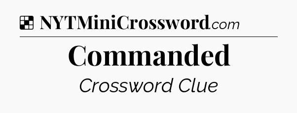 Solution: Commanded - NYT Crossword