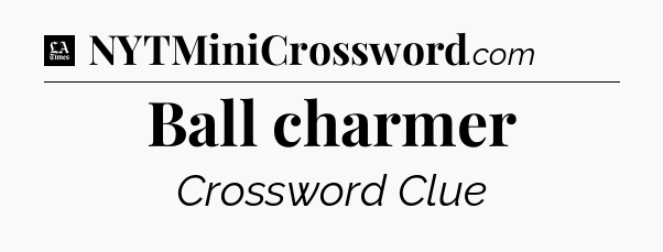 Ball charmer - LA Times Crossword