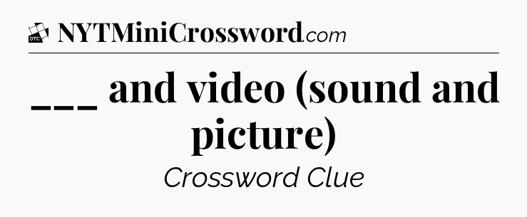 ___ and video (sound and picture) - Daily Themed Classic Crossword