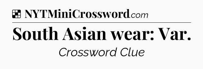 Solution: South Asian wear: Var - NYT Crossword