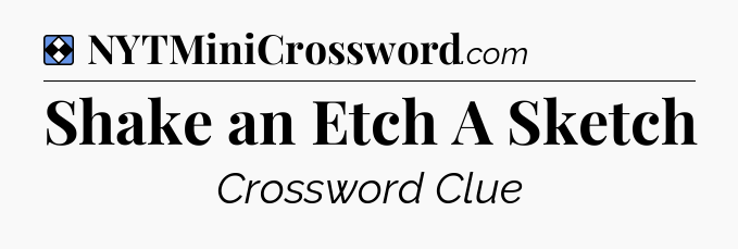 Solution: Shake an Etch A Sketch - NYT Mini Crossword