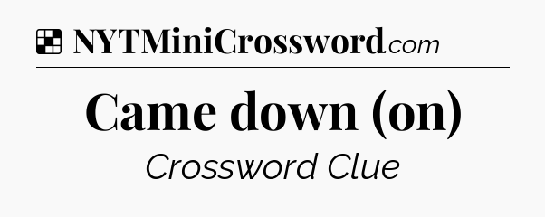 Solution: Came down (on) - NYT Crossword