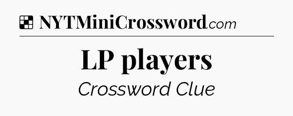 Solution: LP players - NYT Crossword