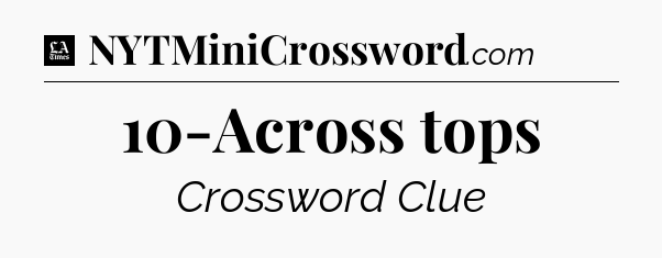 10-Across tops - LA Times Crossword